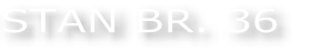STAN BR. 36