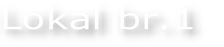 Lokal br.1