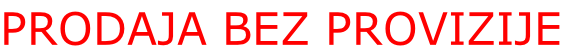PRODAJA BEZ PROVIZIJE